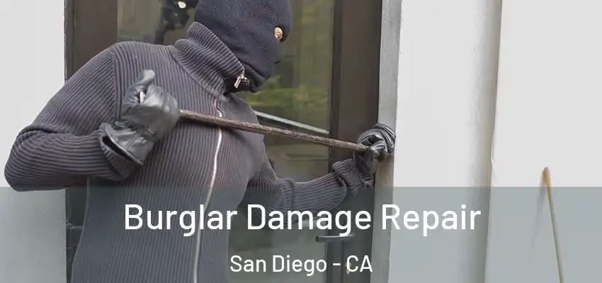 Burglar Damage Repair San Diego - CA