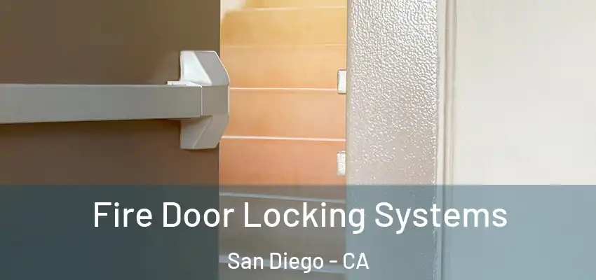 Fire Door Locking Systems San Diego - CA