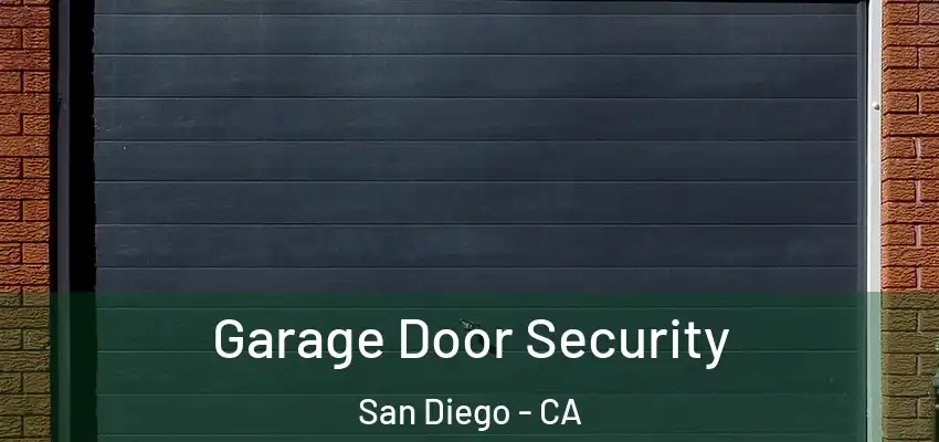 Garage Door Security San Diego - CA