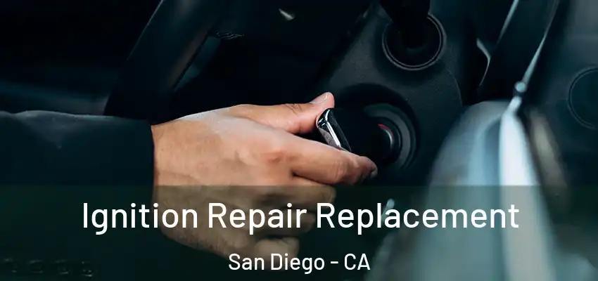 Ignition Repair Replacement San Diego - CA